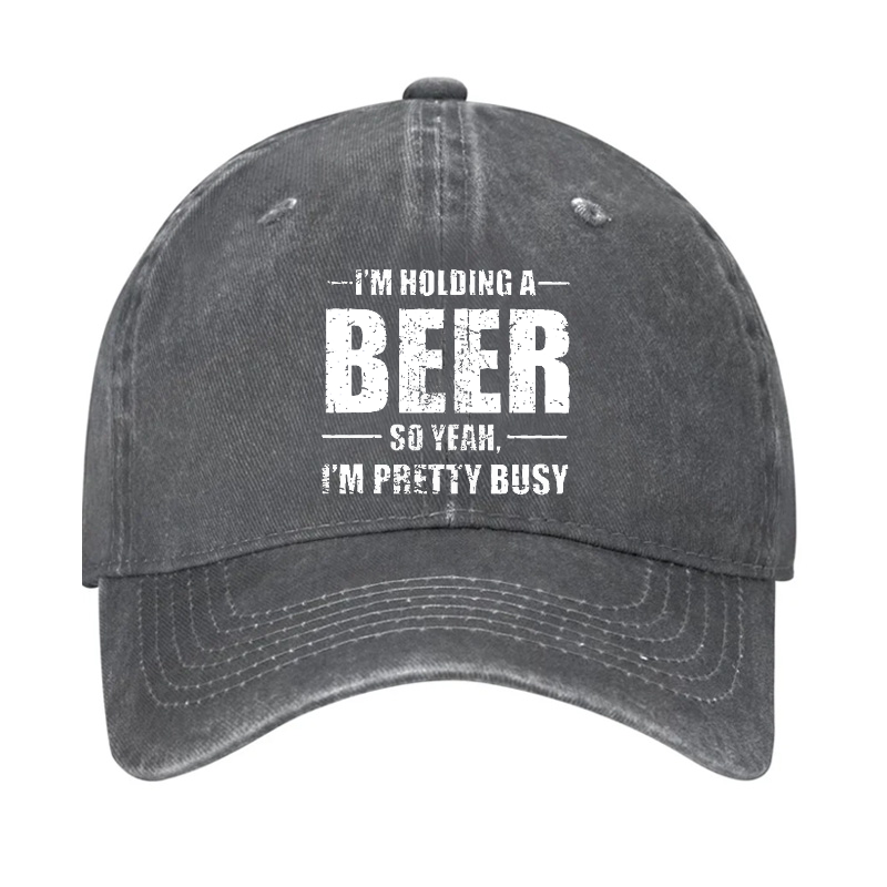 I'M HOLDING A BEER SO YEAH, I'M PRETTY BUSY Hat
