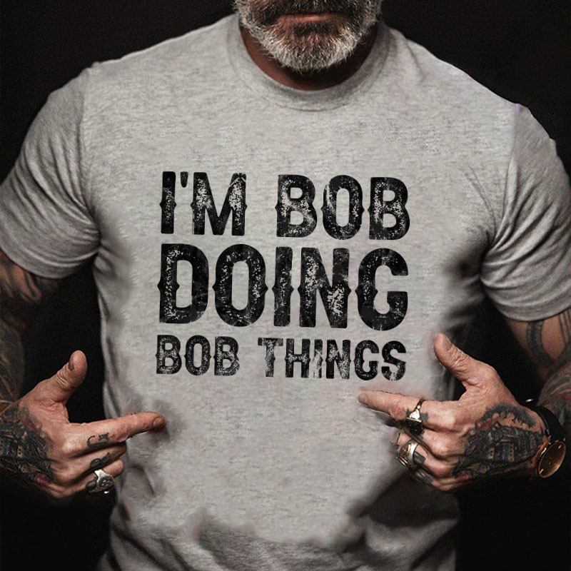 I'm Bob Doing Bob Things Funny T-shirt