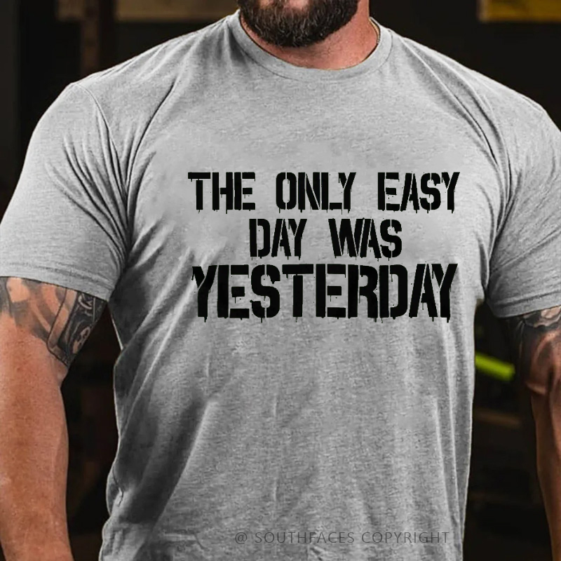 The Only Easy Day Was Yesterday Men's T-shirt
