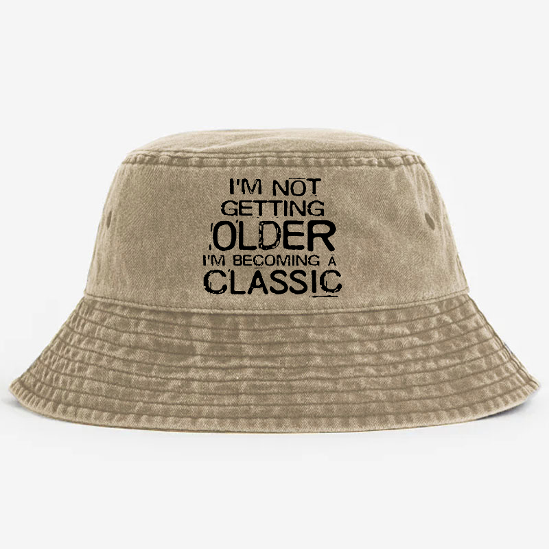 I'm Not Getting Older I'm Becoming A Classic Bucket Hat