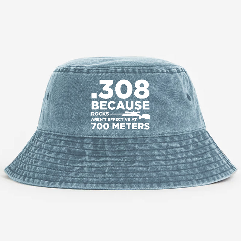 308 Because Rocks Aren'T Effective At 700 Meters Bucket Hat