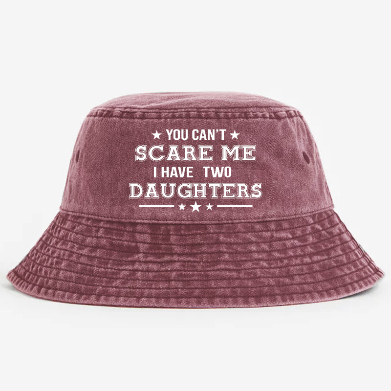 You Can't Scare Me I Have Two Daughters Bucket Hat
