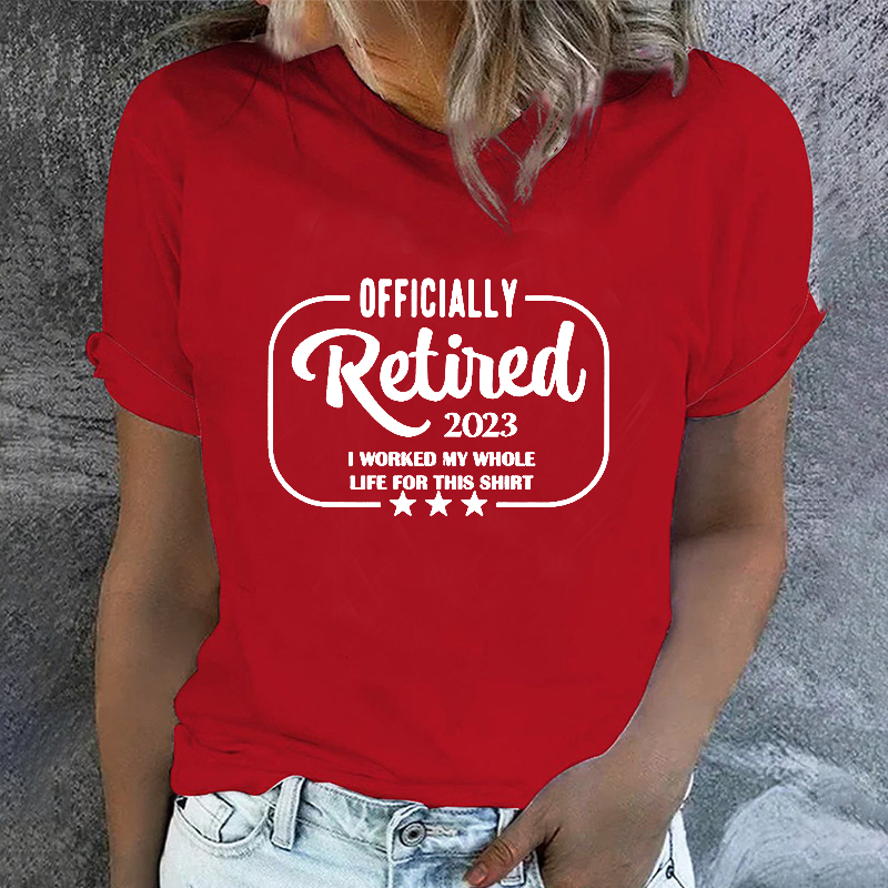 Officially Retired 2023 I Worked My Whole Life For This T-shirt