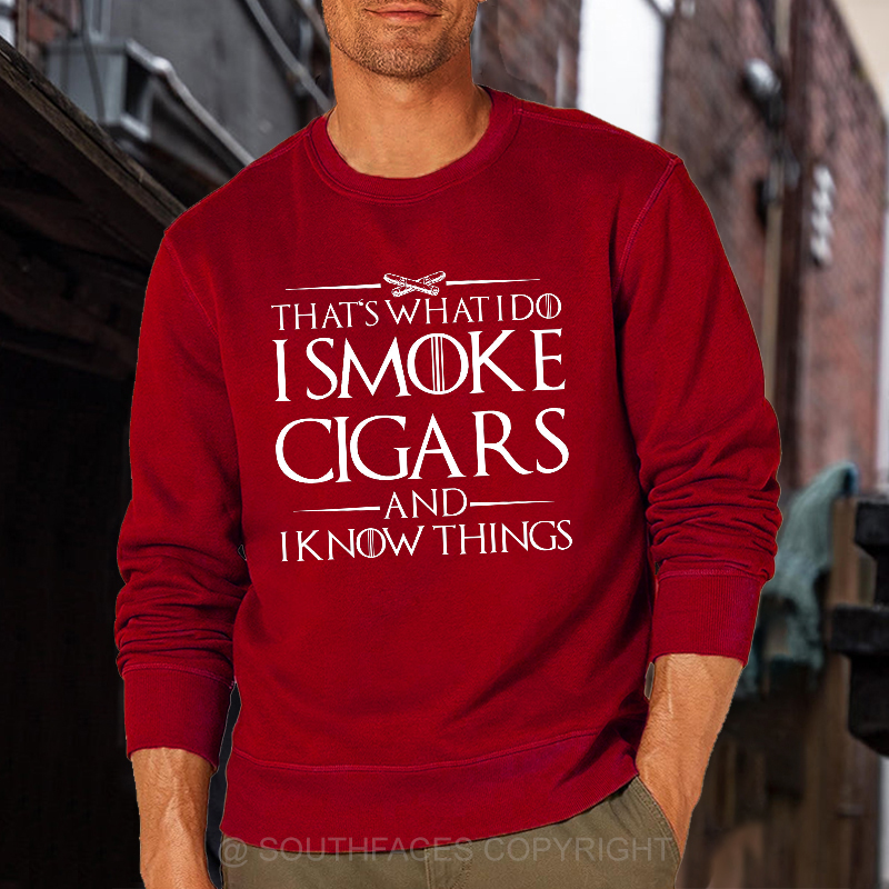 That's What I Do I Smoke Cigars And I Know Things Sweatshirt