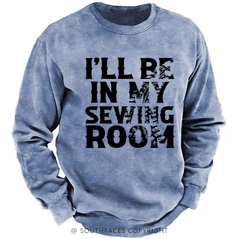 I'll Be In My Sewing Room Funny Custom Men's Sweatshirt