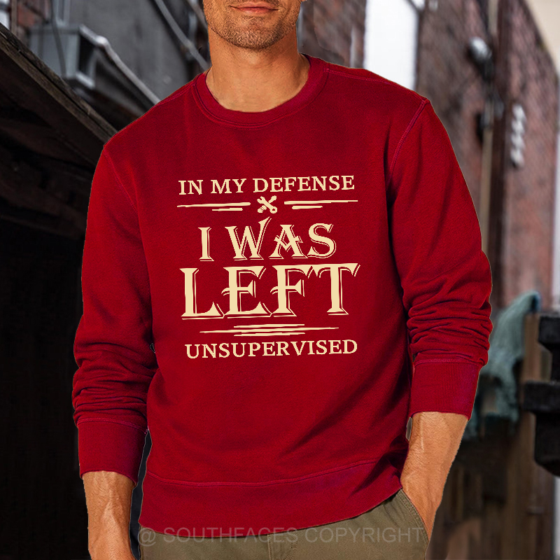 In My Defense I Was Left Unsupervised Sweatshirt