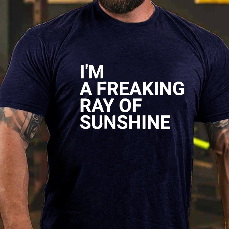 I'm A Freaking Ray Of Sunshine Funny Joke T-shirt