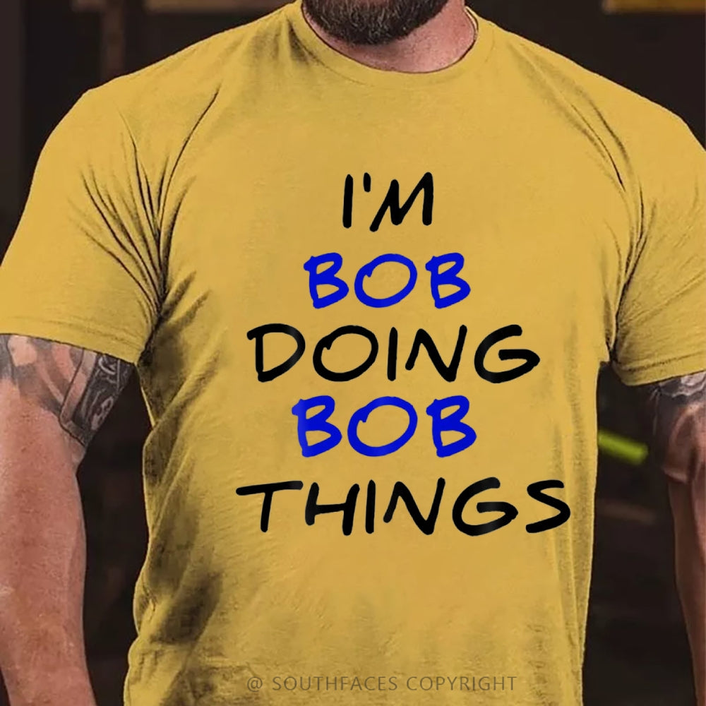 I'm Not Bob But I'm Doing Bob Things T-Shirt