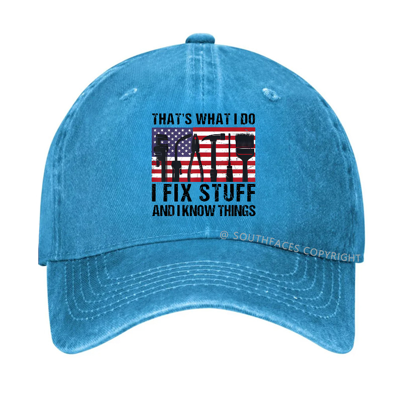 That's What I Do I Fix Stuff And I Know Things Flag Print Hat
