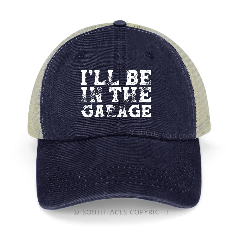 I'll Be In The Garage Trucker Cap