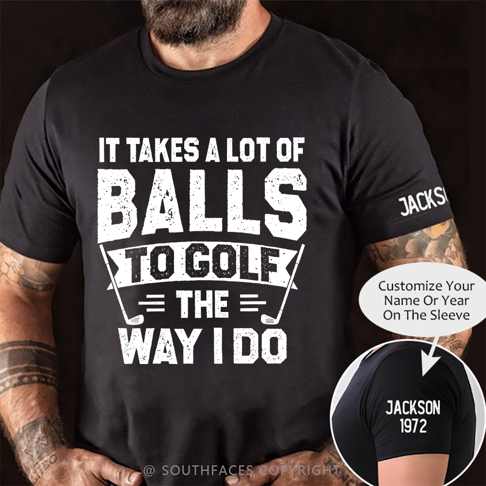 It Takes A Lot Of Balls To Golf The Why I Do T-shirt