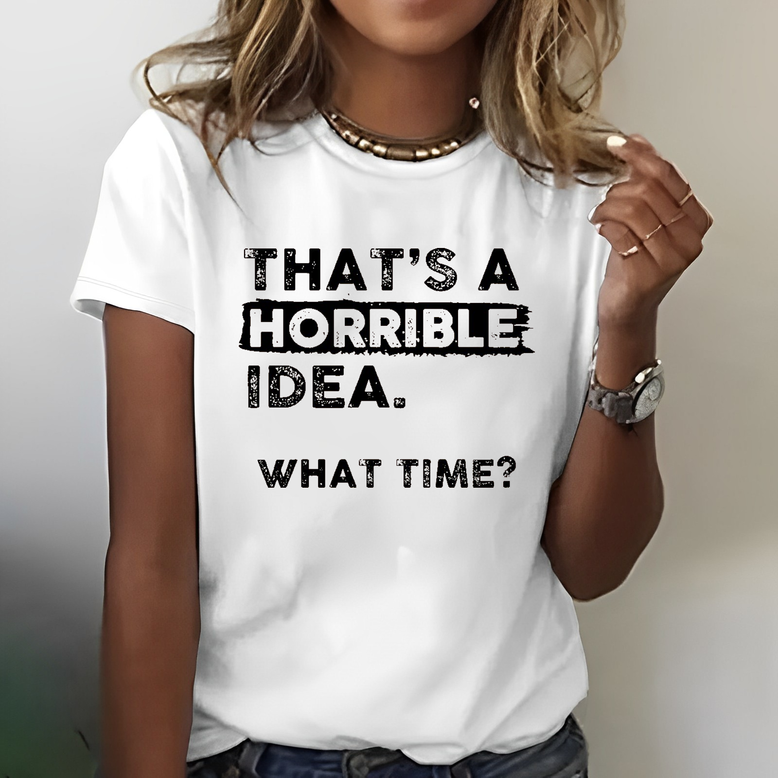 That Is A Horrible Idea What Time? Sarcastic T-shirt
