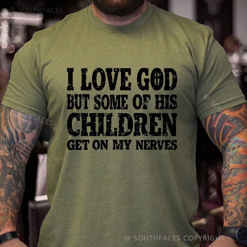 I Love God But Some Of His Children Get On My Nerves Funny Christian T-shirt