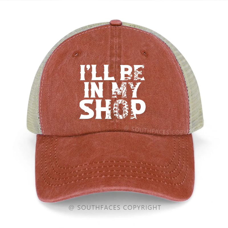 I'll Be In My Shop Funny Trucker Cap