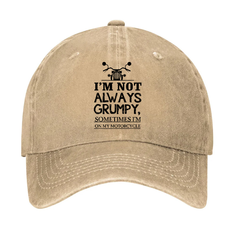 I'm Not Always Grumpy Sometimes I'm On My Motorcycle Hat