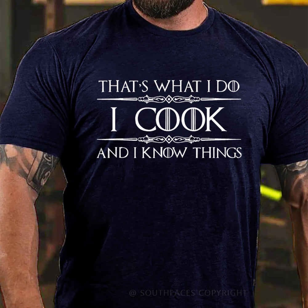 That's What I Do I Cook And I Know Things T-shirt