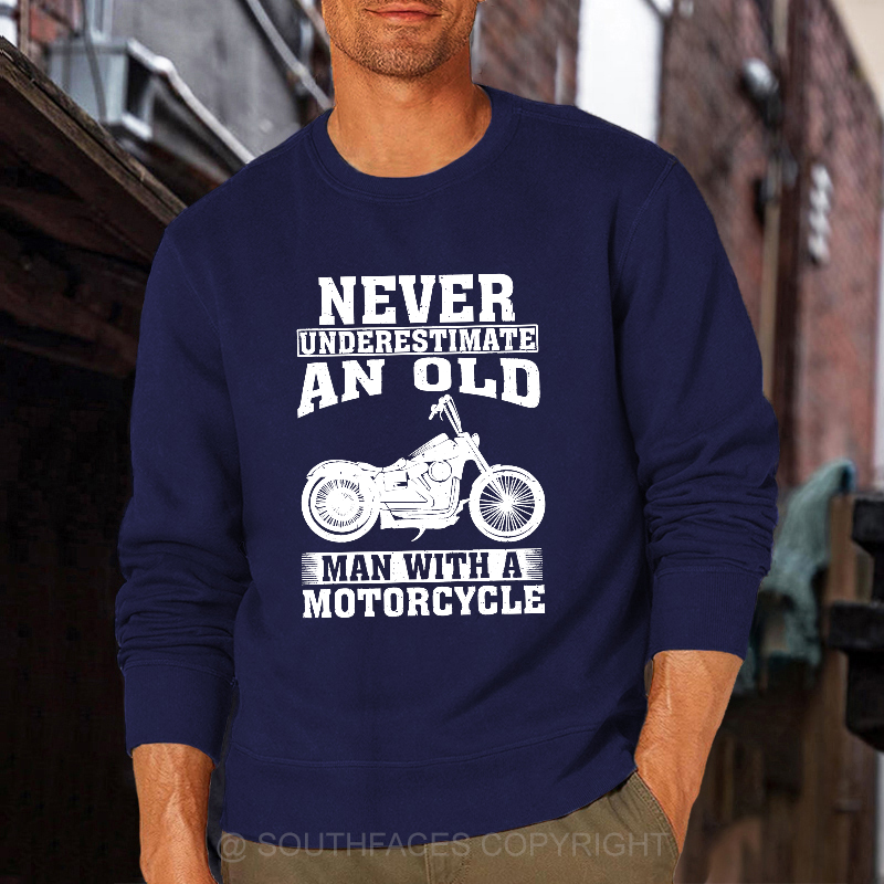 Never Underestimate An Old Man With A Motorcycle Sweatshirt