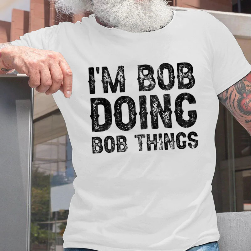 I'm Bob Doing Bob Things Funny T-shirt