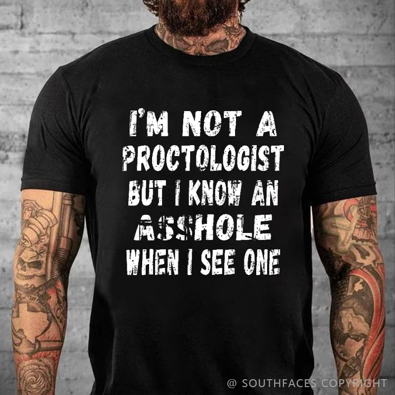 I'm Not A Proctologist But I Know An Asshole When I See One Sarcastic Men's T-shirt