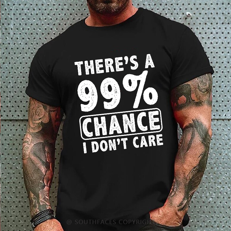 There's A 99% Chance I Don't Care Funny Print Men's T-shirt