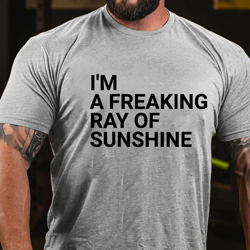 I'm A Freaking Ray Of Sunshine Funny Joke T-shirt