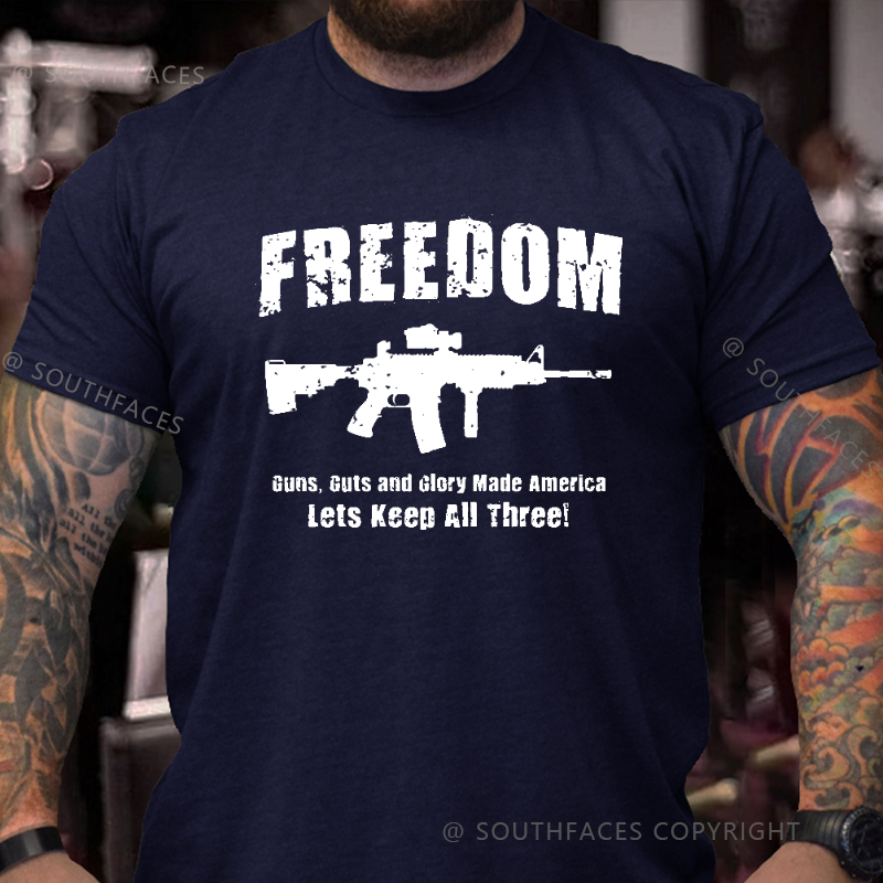 Freedom Guns Guts And Glory Made America Let's Keep All Men's T-shirt