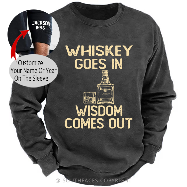 Whiskey Goes In Wisdom Comes Out Sweatshirt