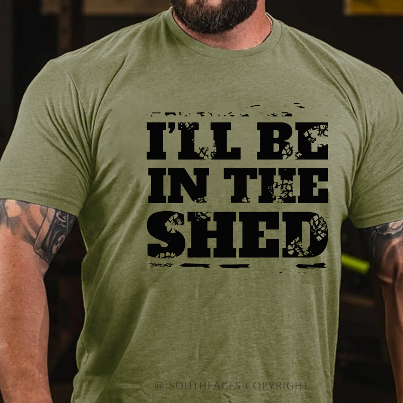 I'll Be In The Shed Funny Men's T-shirt