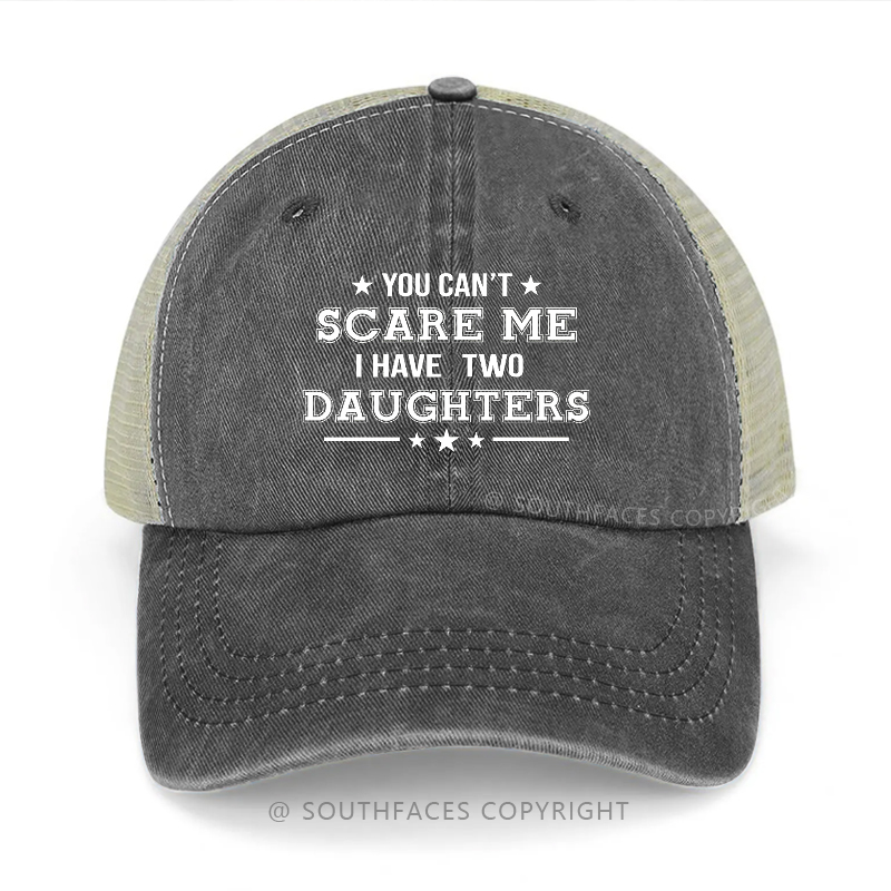 You Can't Scare Me I Have Two Daughters Funny Father's Day Gift Trucker Cap