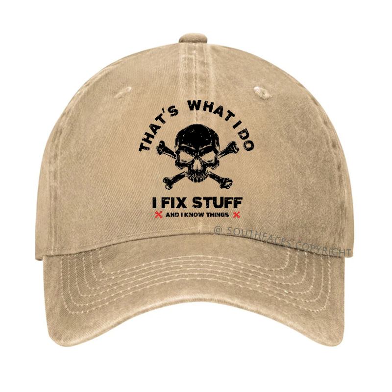 That's What I Do I Fix Stuff And I Know Things Hat