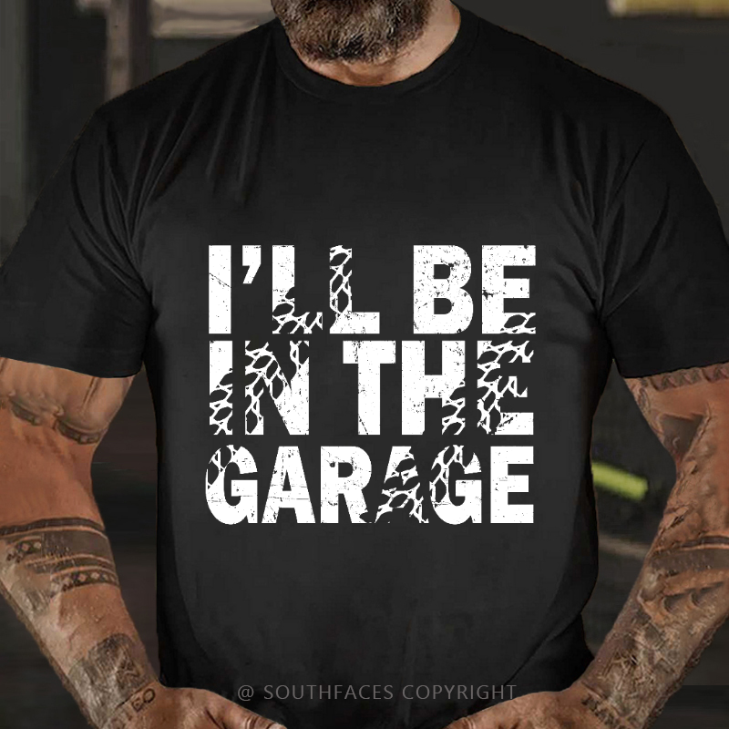 I'll Be In The Garage T-shirt