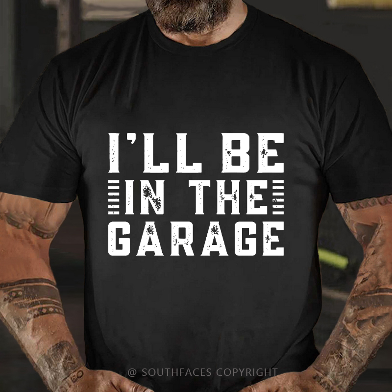 I'll Be In The Garage T-shirt