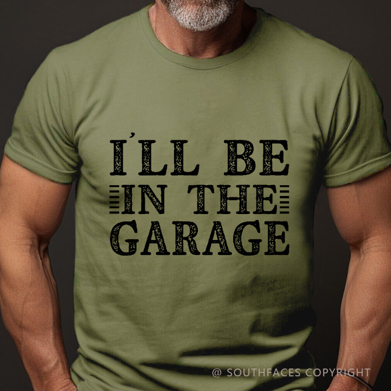 I'll Be In The Garage T-shirt
