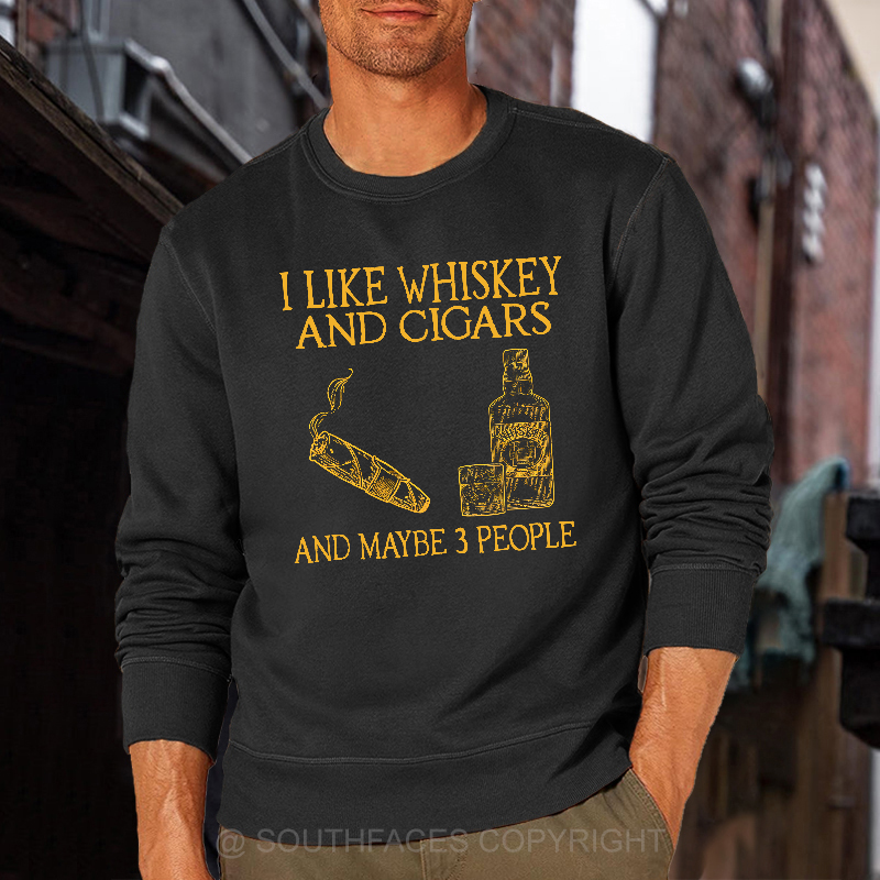 I Like Whiskey And Cigars And Maybe 3 People Sweatshirt