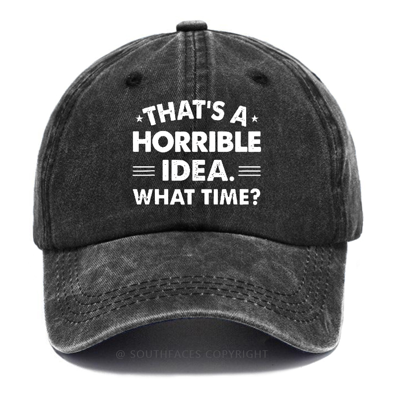 That's A Horrible Idea. What Time? Hat