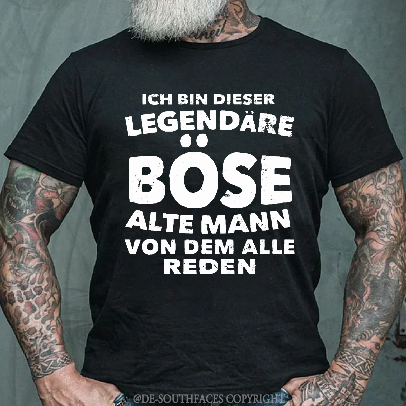 Ich Bin Dieser Legendäre Böse Alte Mann Von Dem Alle Reden T-Shirt
