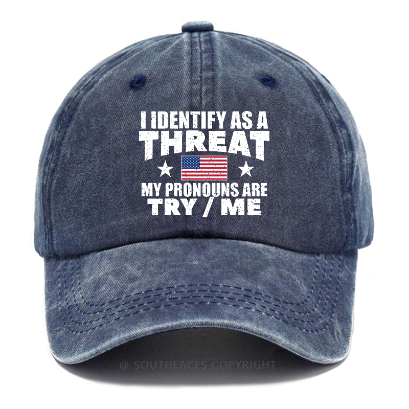 I Identify As A Threat My Pronouns Are Try/Me Hat