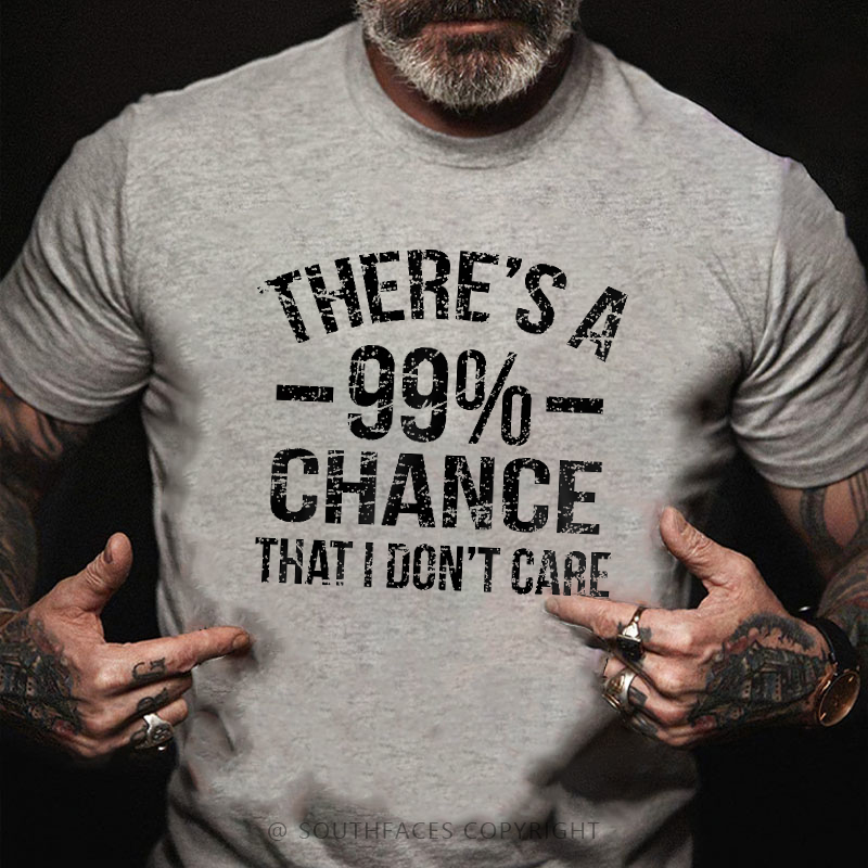 There's A 99% Chance I Don't Care T-shirt