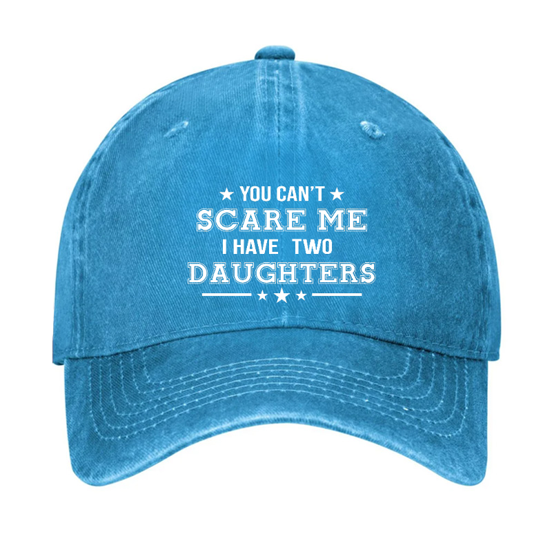 You Can't Scare Me I Have Two Daughters Hat