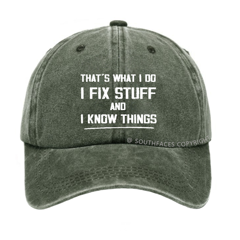 That's What I Do I Fix Stuff And I Know Things Hat