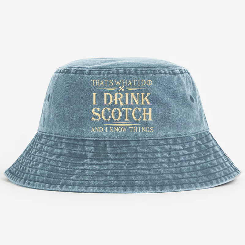 That's What I Do I Drink Scotch And I Know Things Bucket Hat