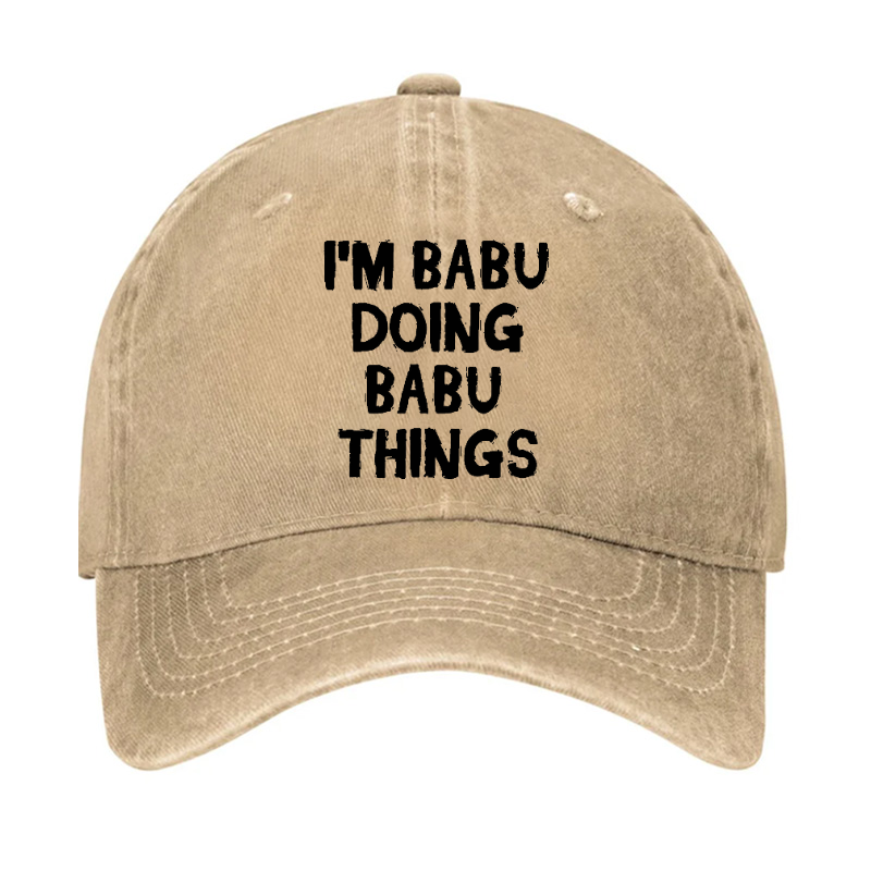 I'm Babu Doing Babu Things Funny Custom Hat