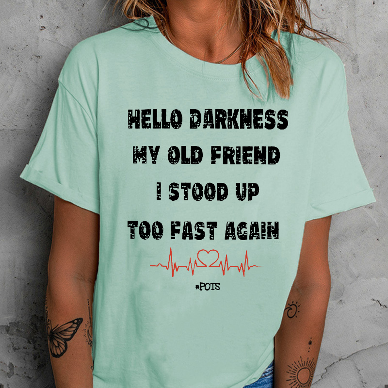 Hello Darkness My Old Friend I Stood Up Too Fast Again Print Women T-shirt