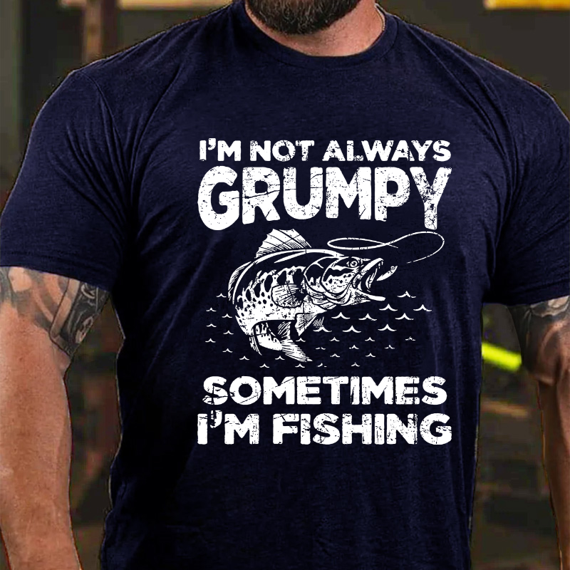I'm Not Always Grumpy Sometimes I'm Fishing T-shirt