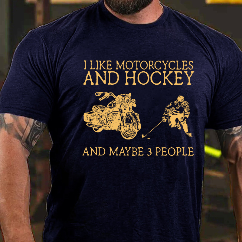 I Like Motorcycles And Hockey And Maybe 3 People T-shirt