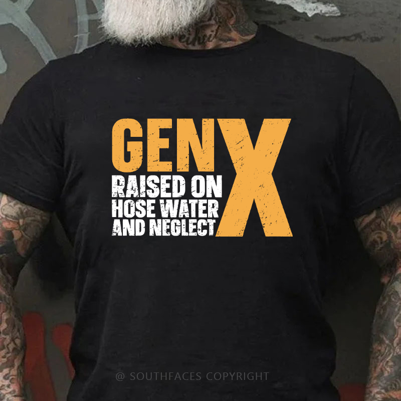 Genx Raised On Hose Water And Neglect T-shirt