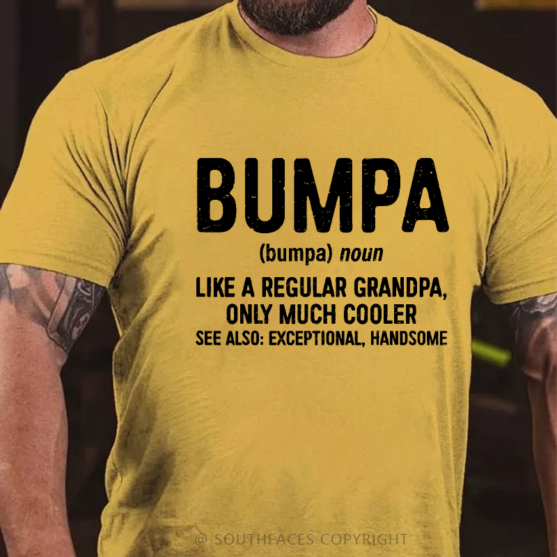 Bumpa Like A Regular Grandpa, Only Much Cooler See Also: Exceptional, Handsome T-shirt