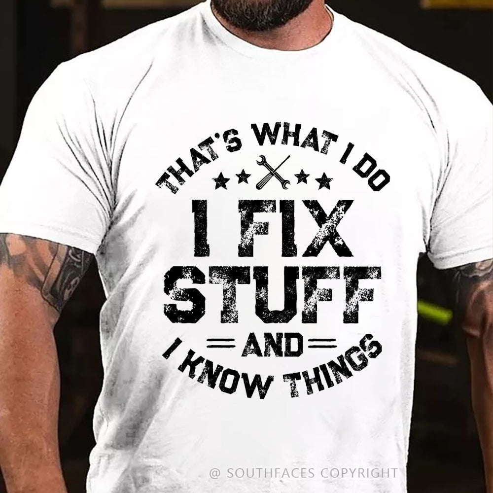That's What I Do I Fix Stuff And I Know Things T-shirt