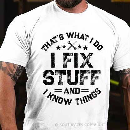 That's What I Do I Fix Stuff And I Know Things T-shirt