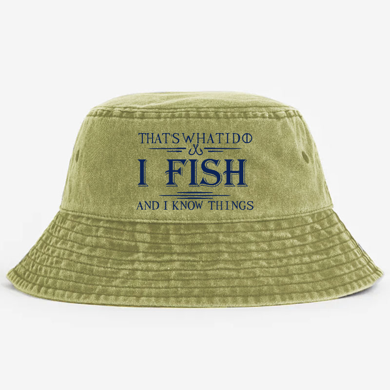 That's What I Do I Fish And I Know Things Bucket Hat